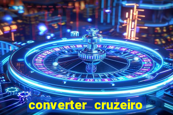 converter cruzeiro para real